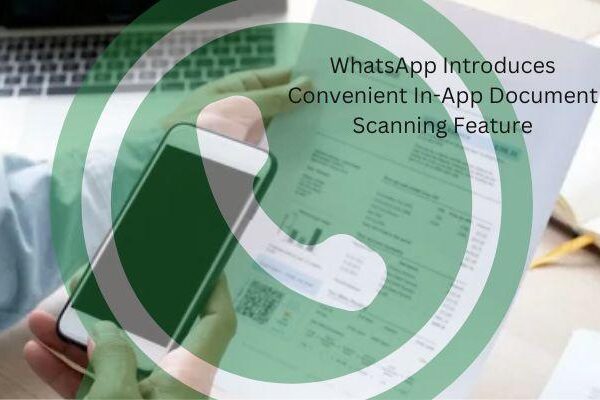 WhatsApp Introduces Convenient In-App Document Scanning Feature